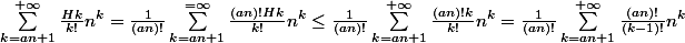 \sum_{k=an+1}^{+\infty }{\frac{Hk}{k!}n^k}=\frac{1}{(an)!}\sum_{k=an+1}^{=\infty }{\frac{(an)!Hk}{k!}n^k} \leq \frac{1}{(an)!}\sum_{k=an+1}^{+\infty }{\frac{(an)!k}{k!}}n^k =\frac{1}{(an)!}\sum_{k=an+1}^{+\infty }{\frac{(an)!}{(k-1)!}}n^k